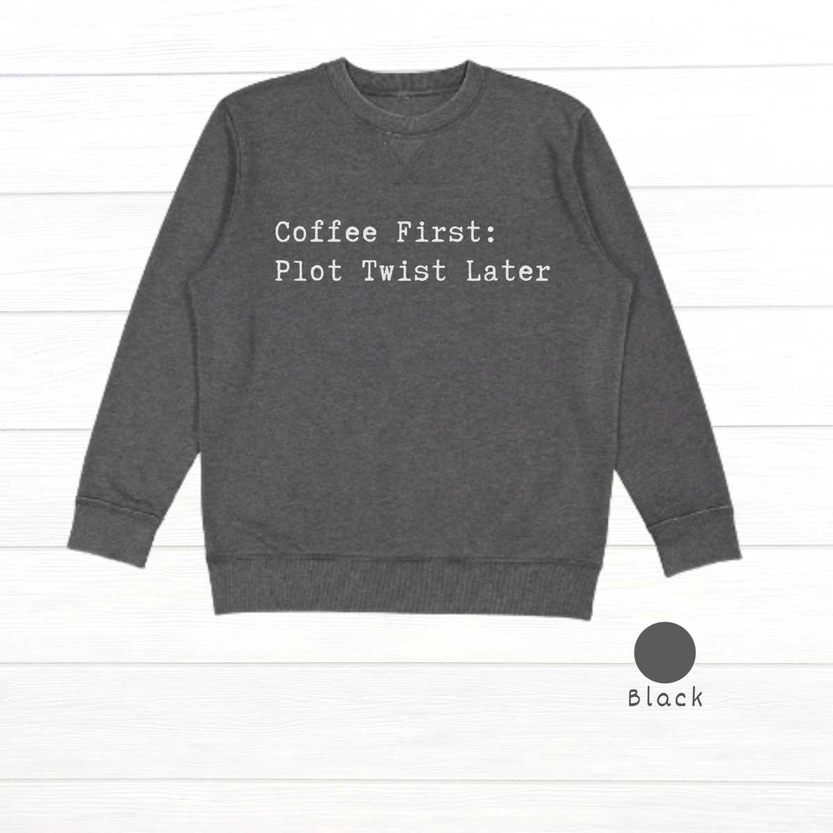 Coffee First: Plot Twist Later Live and Tell Vintage Wash Fleece Sweatshirt