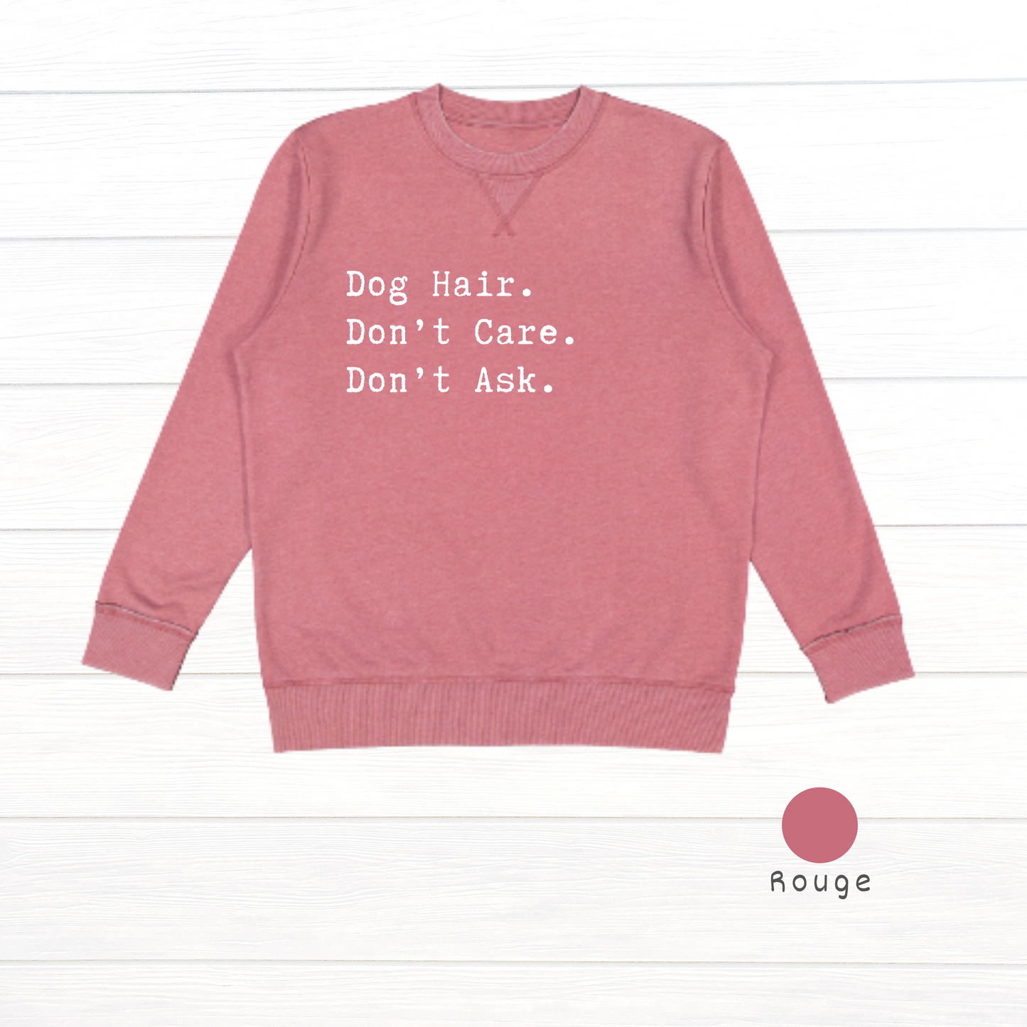 Dog hair. Don't care. Don't ask. Live and Tell Vintage Wash Fleece Sweatshirt