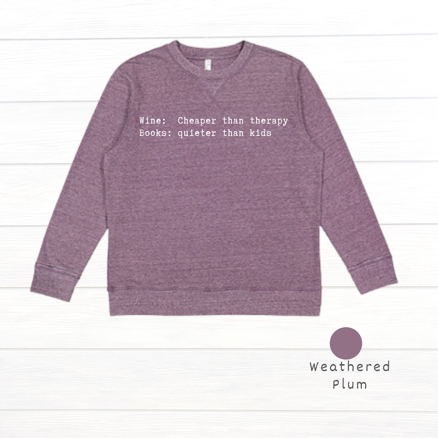 Wine: Cheaper than therapy. Books: quieter than kids. Live and Tell Vintage Wash Fleece Sweatshirt