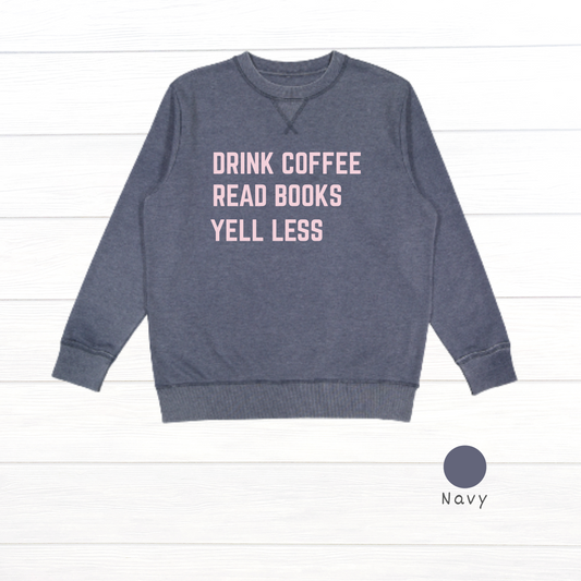 Drink Coffee, Read Books, Yell Less Live and Tell Vintage Wash Fleece Sweatshirt