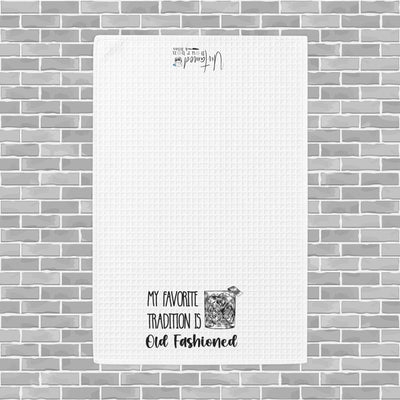 "My Favorite Tradition Is Old Fashioned" Waffle Weave Tea Towel