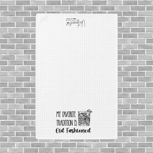 "My Favorite Tradition Is Old Fashioned" Waffle Weave Tea Towel