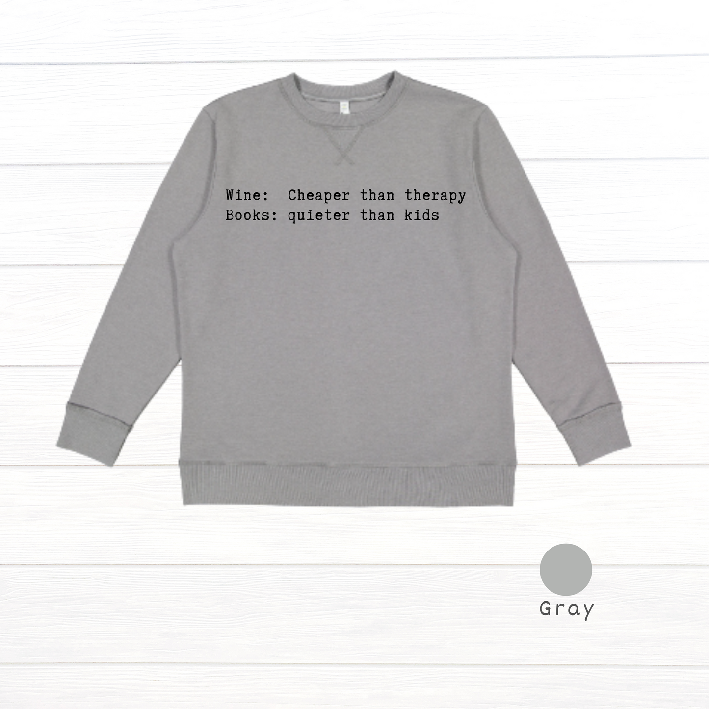 Wine: Cheaper than therapy. Books: quieter than kids. Live and Tell Vintage Wash Fleece Sweatshirt