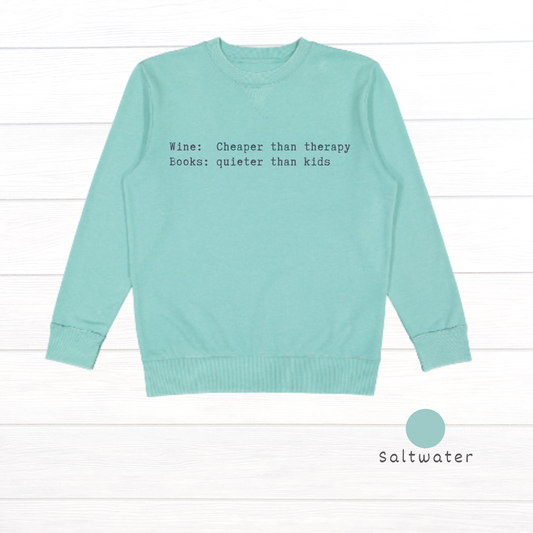 Wine: Cheaper than therapy. Books: quieter than kids. Live and Tell Vintage Wash Fleece Sweatshirt